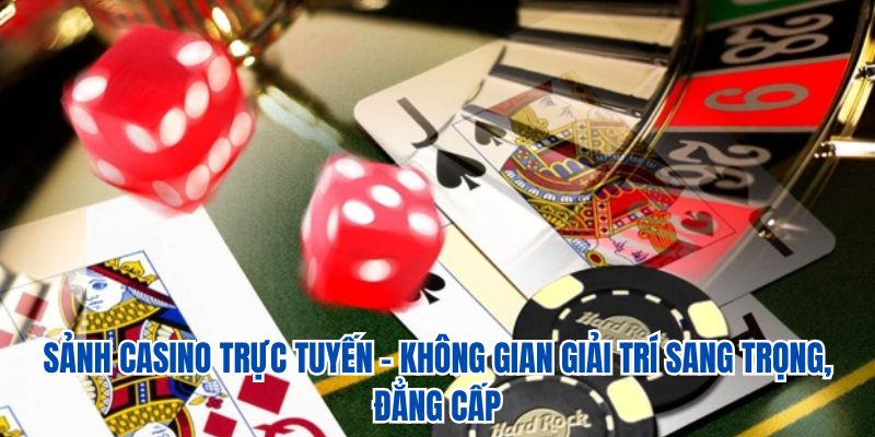 Sảnh casino trực tuyến – Không gian giải trí sang trọng, đẳng cấp