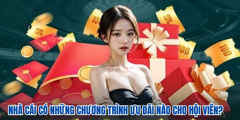 Nhà cái có những chương trình ưu đãi nào cho hội viên?