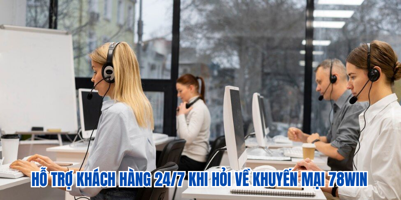 Hỗ trợ khách hàng 24/7 khi hỏi về ưu đãi tại nhà cái