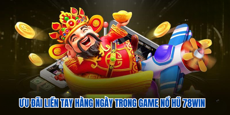 Ưu đãi liền tay hàng ngày trong game nổ hũ  